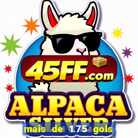 mais de 1.75 gols o que significa estrela bet
